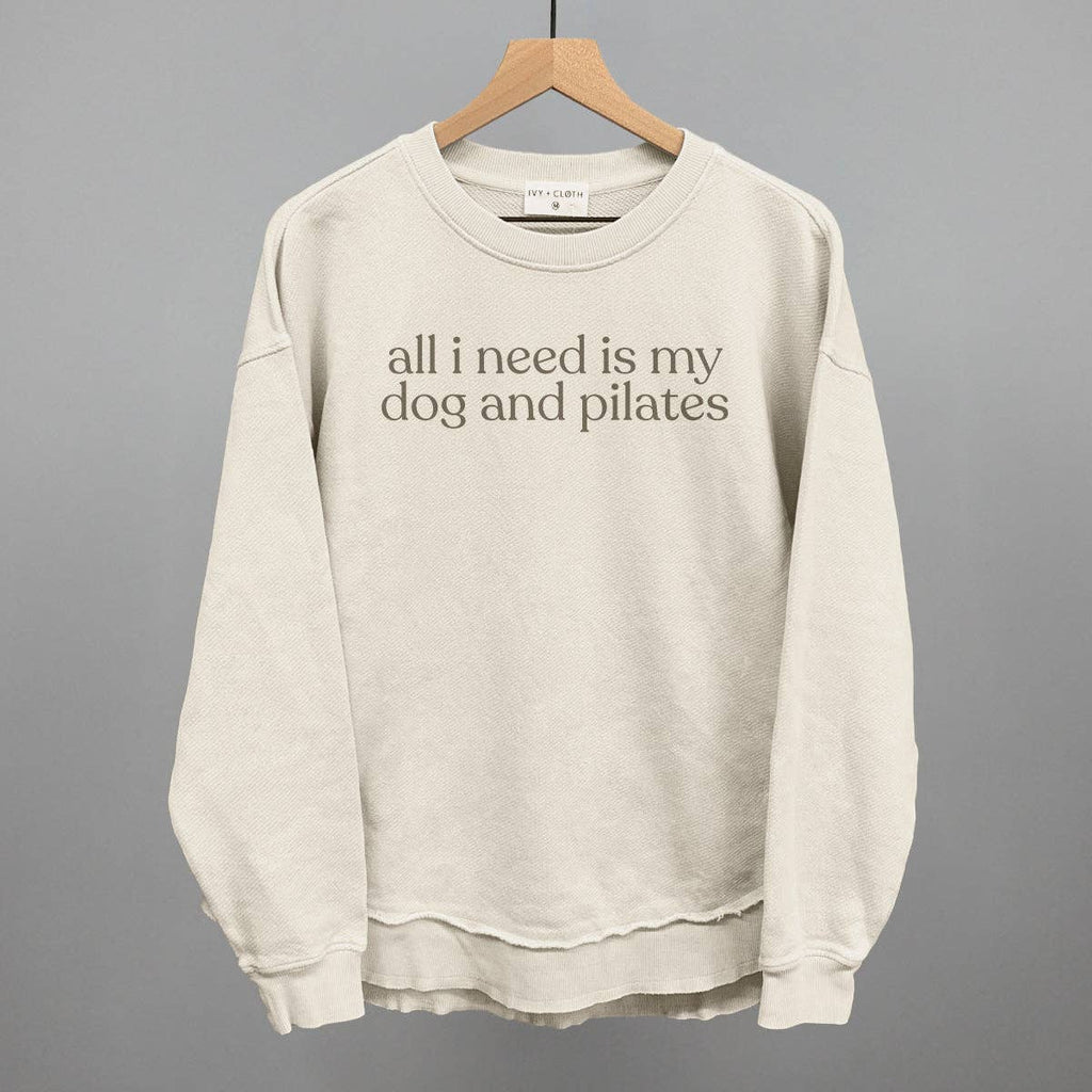 All I Need Is My Dog And Pilates Sweatshirt